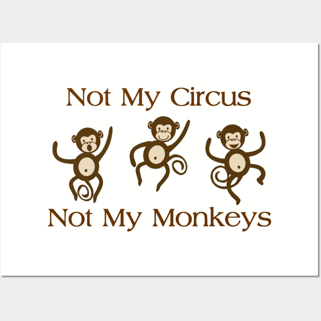 NOT MY CIRCUS NOT MY MONKEYS Wall Art by merkraht